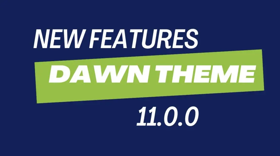 Dawn Theme 11.0.0: Elevate Your E-commerce Experience